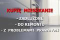 Kupi mieszkanie zaduone, z problemami prawnym, po zajciu komorniczym